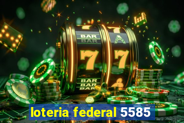 loteria federal 5585